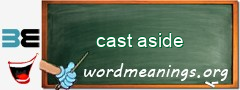 WordMeaning blackboard for cast aside